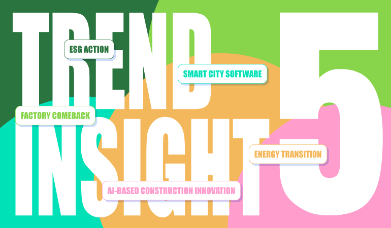 TREND INSIGHT 5 ESG ACTION FACTORY COMEBACK SMART CITY SOFTWARE ENERGY TRANSITION AI-BASED CONSTRUCTION INNOVATION