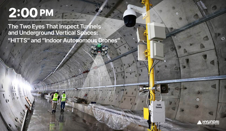 2:00 P.M. The Two Eyes That Inspect Tunnels and Underground Vertical Spaces:  “HITTS” and “Indoor Autonomous Drones” 